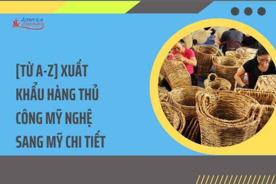 #123 - [Từ A-Z] Xuất Khẩu Hàng Thủ Công Mỹ Nghệ Sang Mỹ Chi Tiết